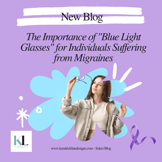 The Importance of Blue Light Glasses for Individuals Suffering from Migraines - Kendrick Line Designs